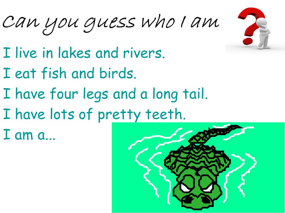 Can you guess who I am I live in lakes and rivers.