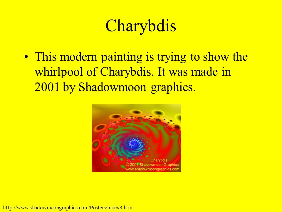 Charybdis This modern painting is trying to show the whirlpool of Charybdis. It was made in 2001 by Shadowmoon graphics.