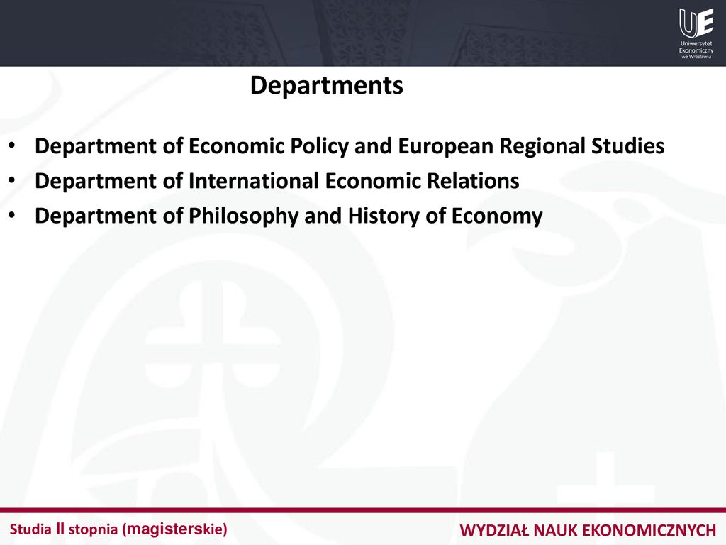 Departments Department of Economic Policy and European Regional Studies. Department of International Economic Relations.