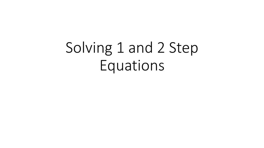 Solving 1 and 2 Step Equations - ppt download