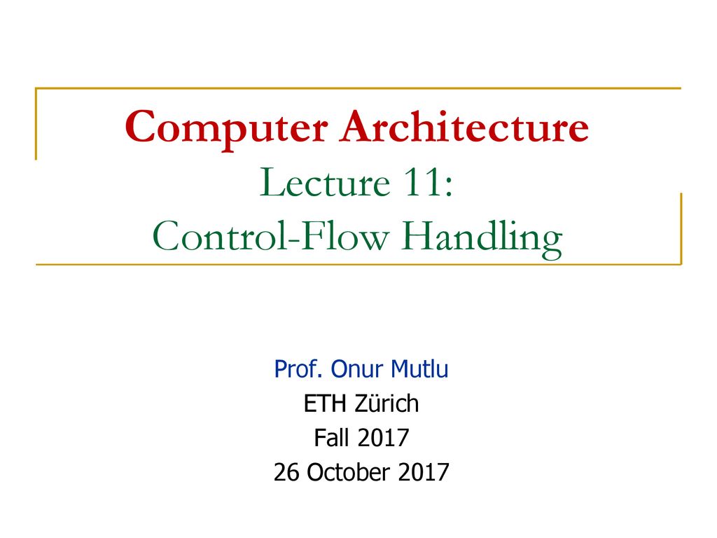 Computer Architecture Lecture 11: Control-Flow Handling - ppt download
