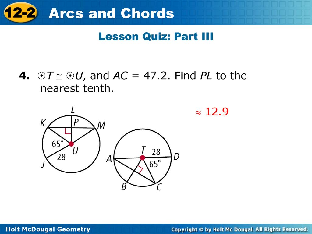 Lesson Quiz: Part III 4. T  U, and AC = Find PL to the nearest tenth.  12.9