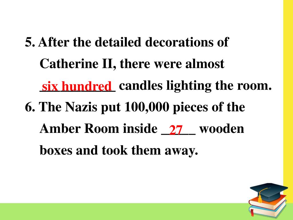 5. After the detailed decorations of Catherine II, there were almost ___________ candles lighting the room.