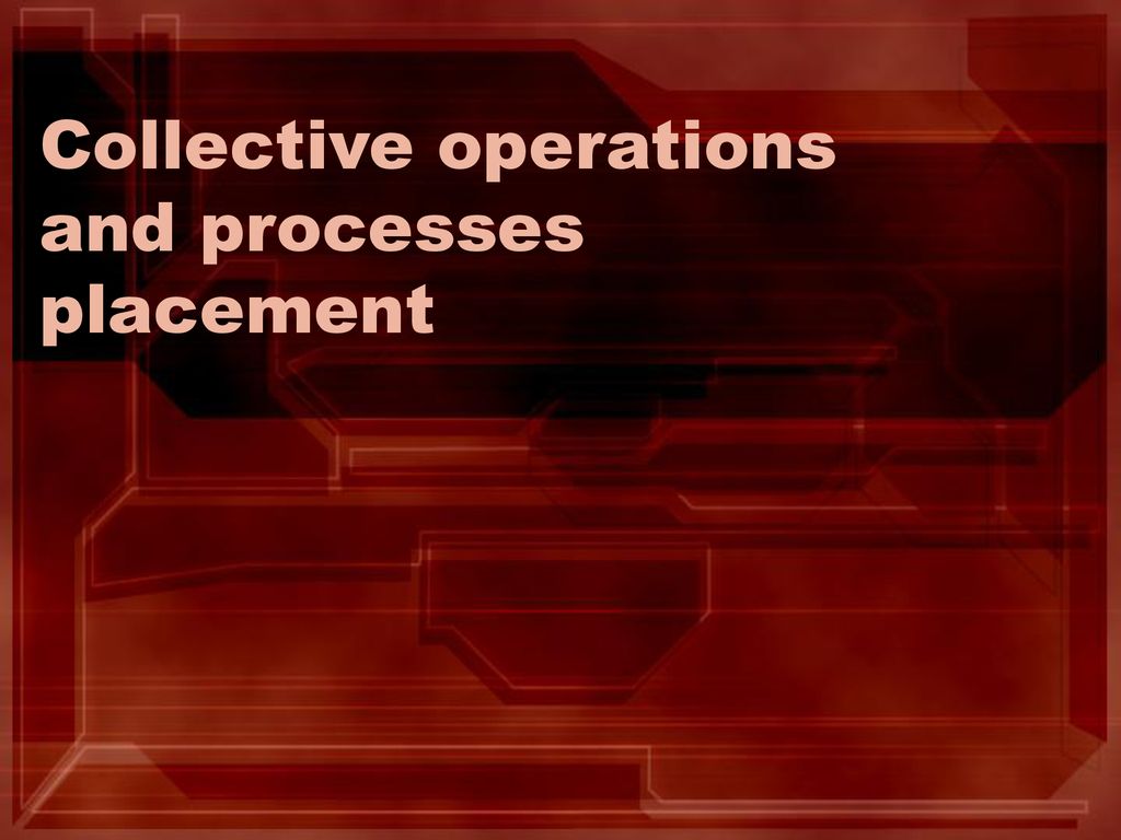 Collective operations and processes placement
