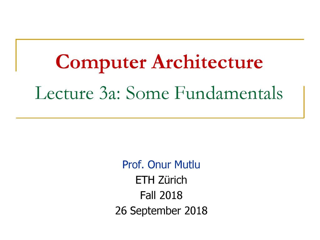 Computer Architecture Lecture 3a: Some Fundamentals - ppt download