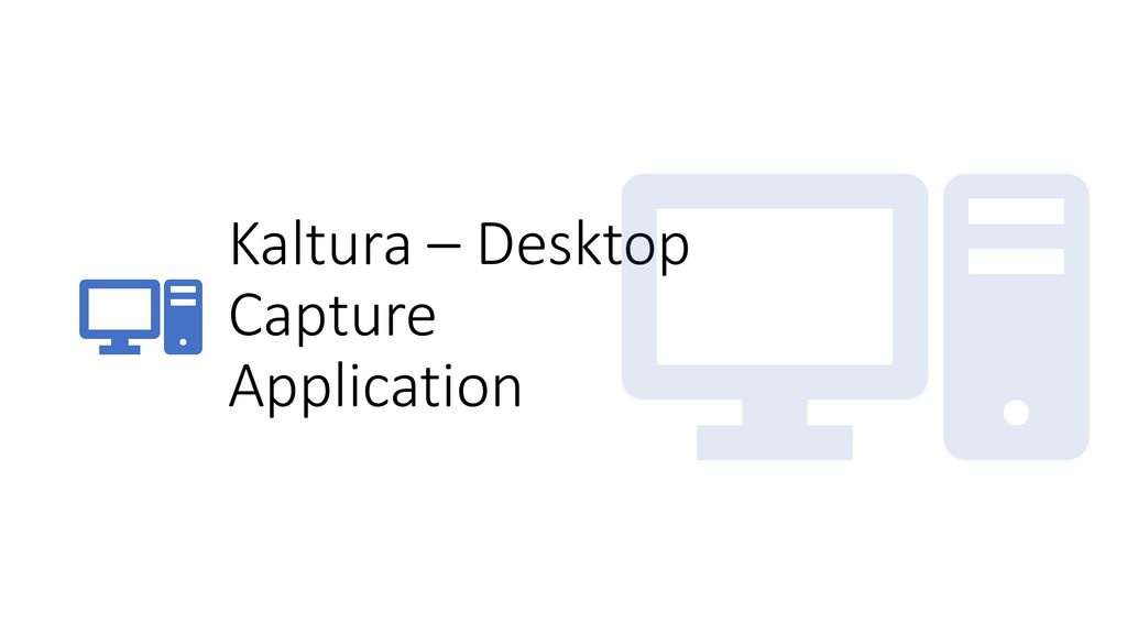 Kaltura – Desktop Capture Application
