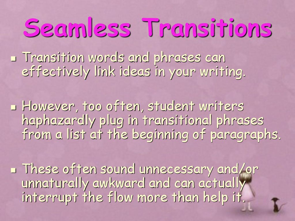 Seamless Transitions The point of transitions is to help your