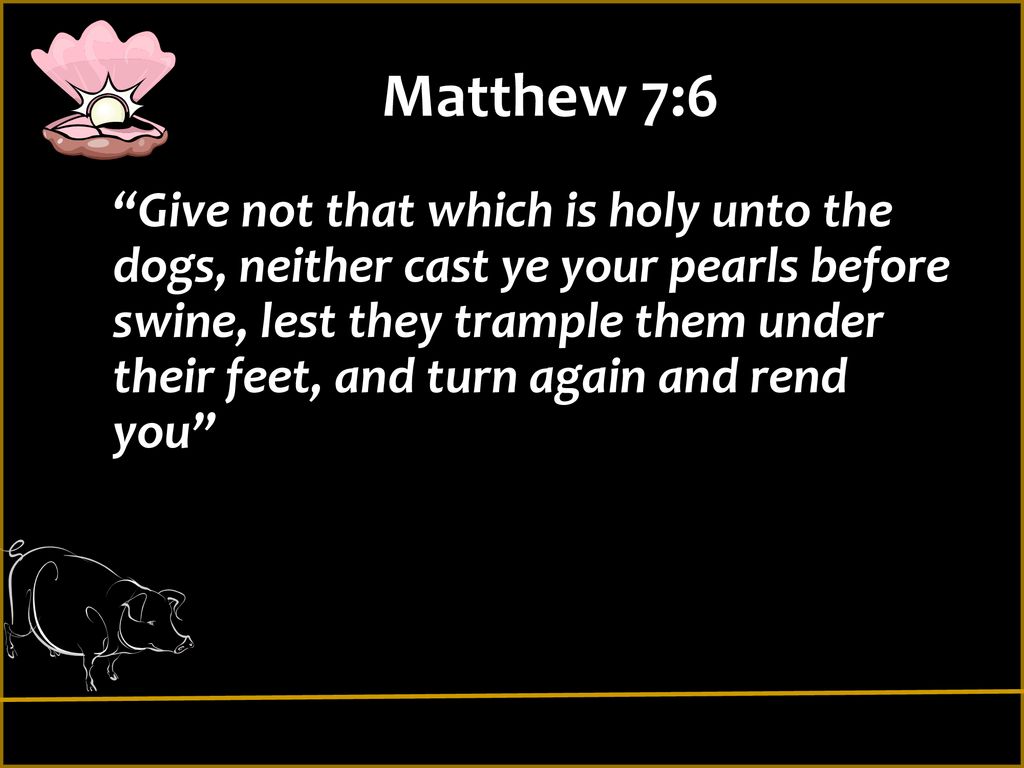 Of Dogs, Pigs And Pearls Original Ppt By S. J. Wallace. Revised By G.  Mcclure Matt. 7: Judge Not, That Ye Be Not Judged. 2 For With What  Judgment. - Ppt Download