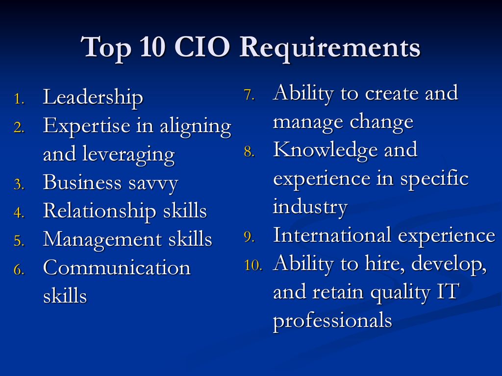 Top 10 CIO Requirements Ability to create and manage change Leadership