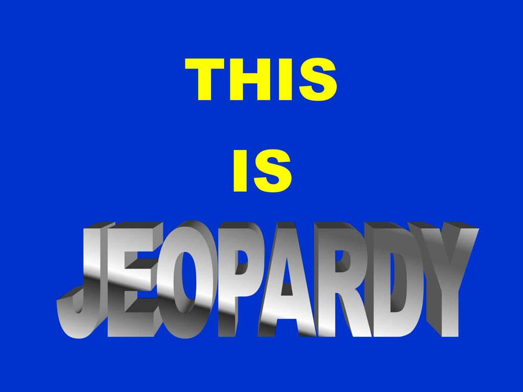 THIS IS JEOPARDY