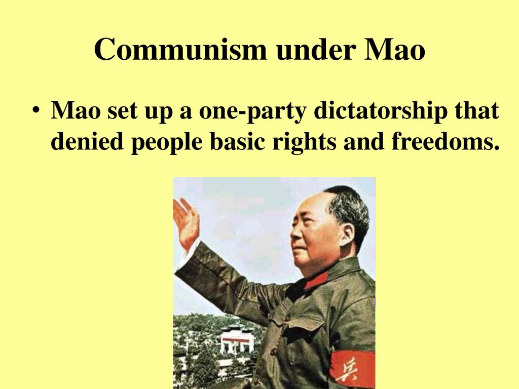 Communism under Mao Mao set up a one-party dictatorship that denied people basic rights and freedoms.