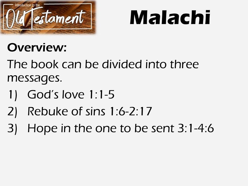 Malachi Overview: The book can be divided into three messages.