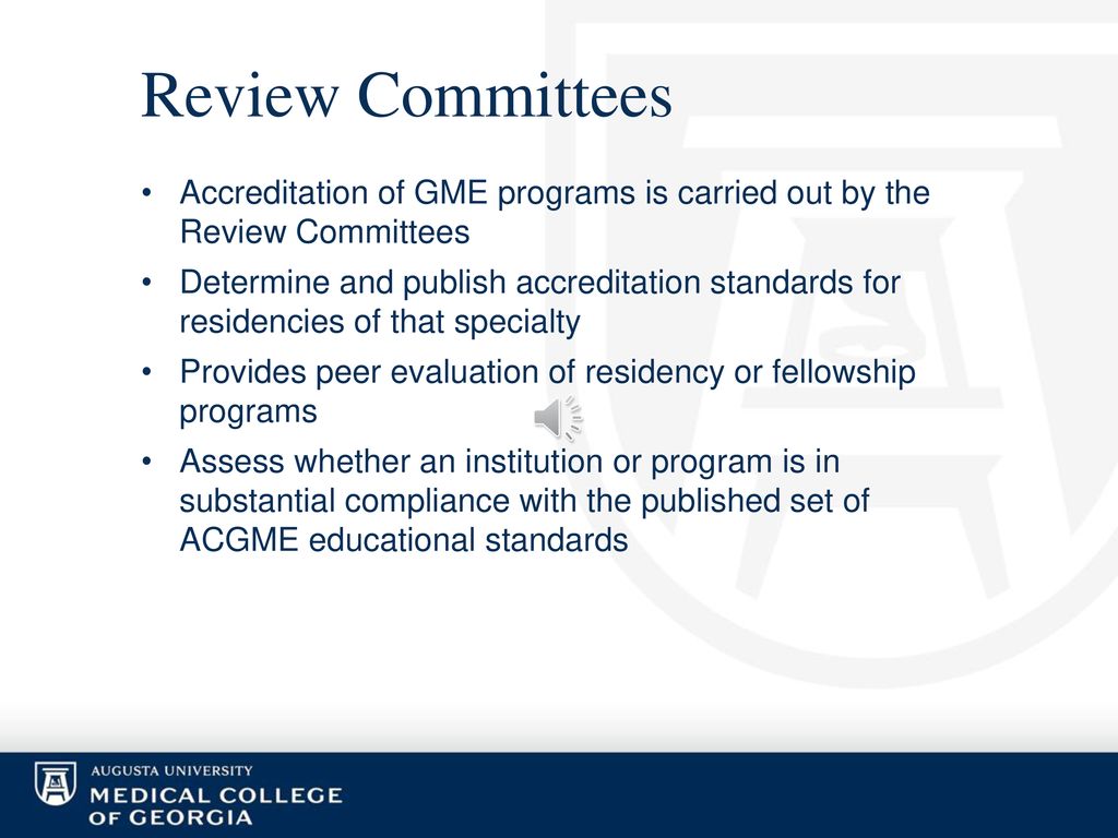 Review Committees Accreditation of GME programs is carried out by the Review Committees.