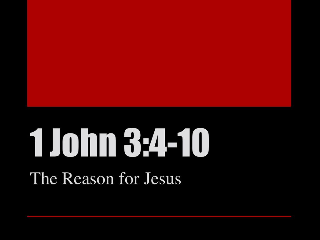 1 John 3 4 10 The Reason For Jesus Ppt Download 1-john-3-4-10-the-reason-for-jesus-ppt-download