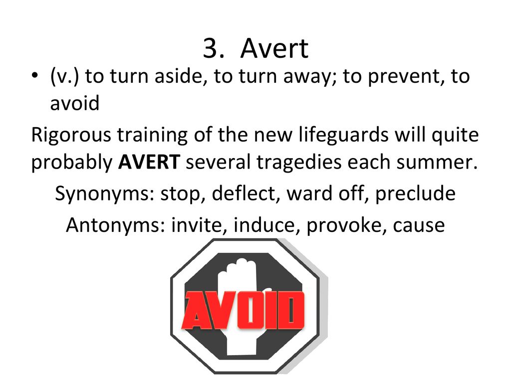 Unit 15 Level D. Avert (v.) to turn aside, turn away; to prevent, avoid  Synonym: stop, deflect, ward off, preclude Antonym: invite, induce,  provoke, cause. - ppt download