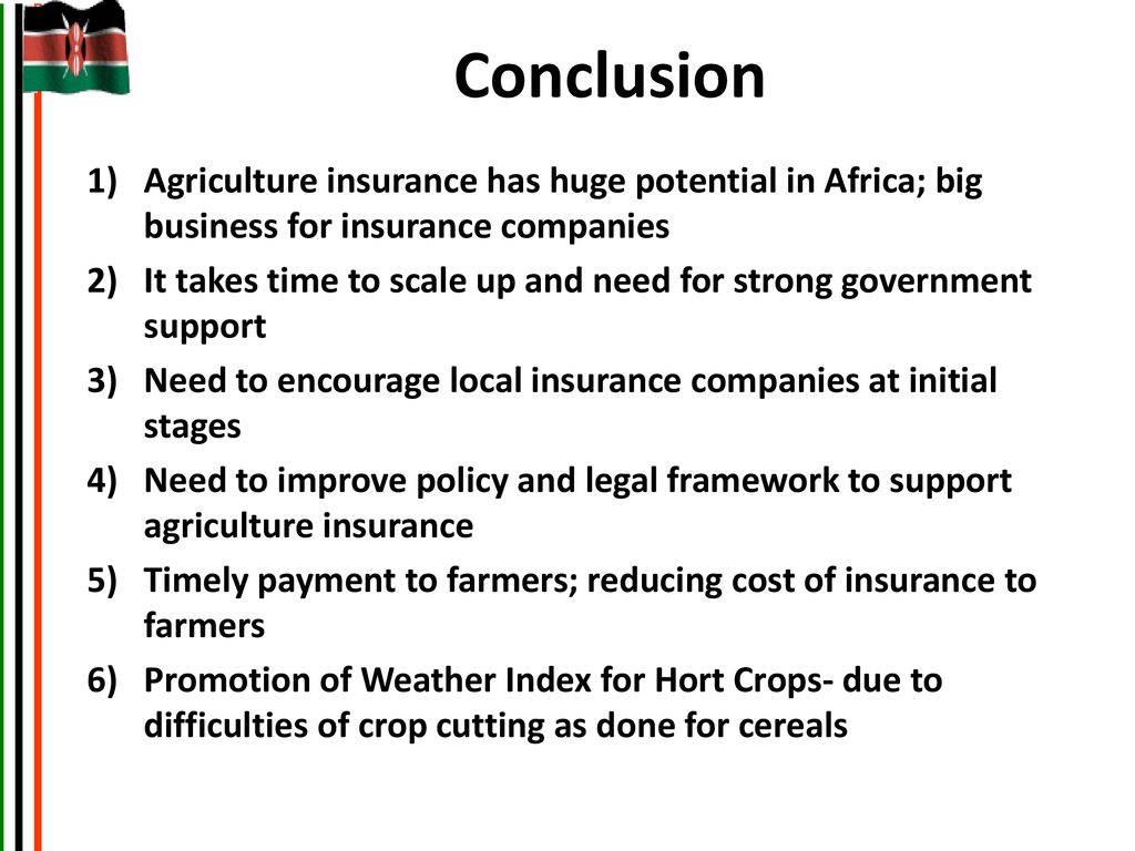 Conclusion Agriculture insurance has huge potential in Africa; big business for insurance companies.