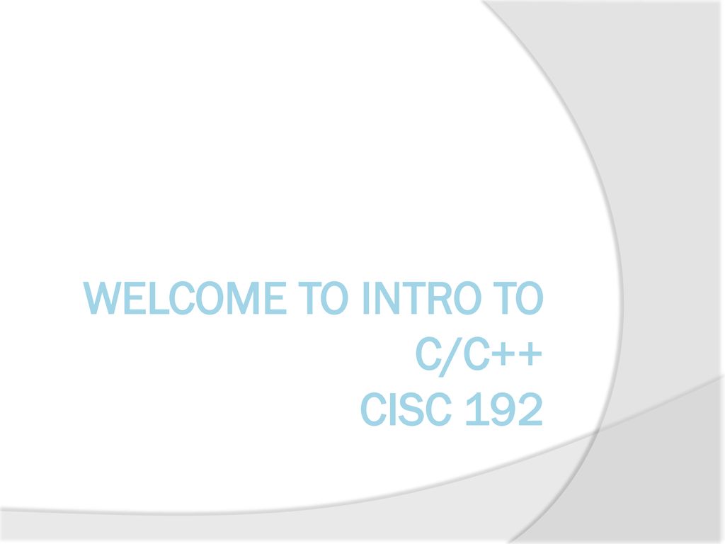 Welcome to Intro to C/C++ CISC ppt download