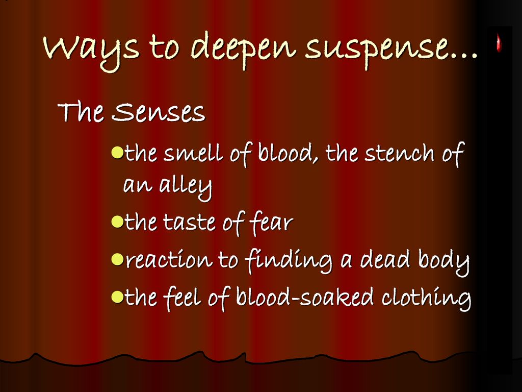 Ways to deepen suspense…