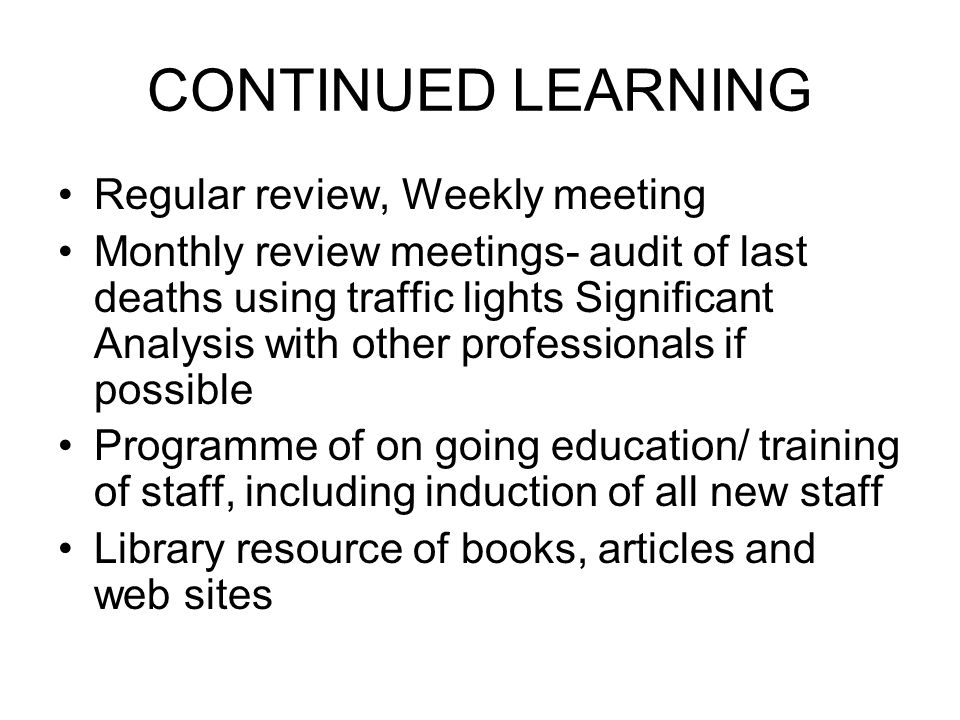 CONTINUED LEARNING Regular review, Weekly meeting