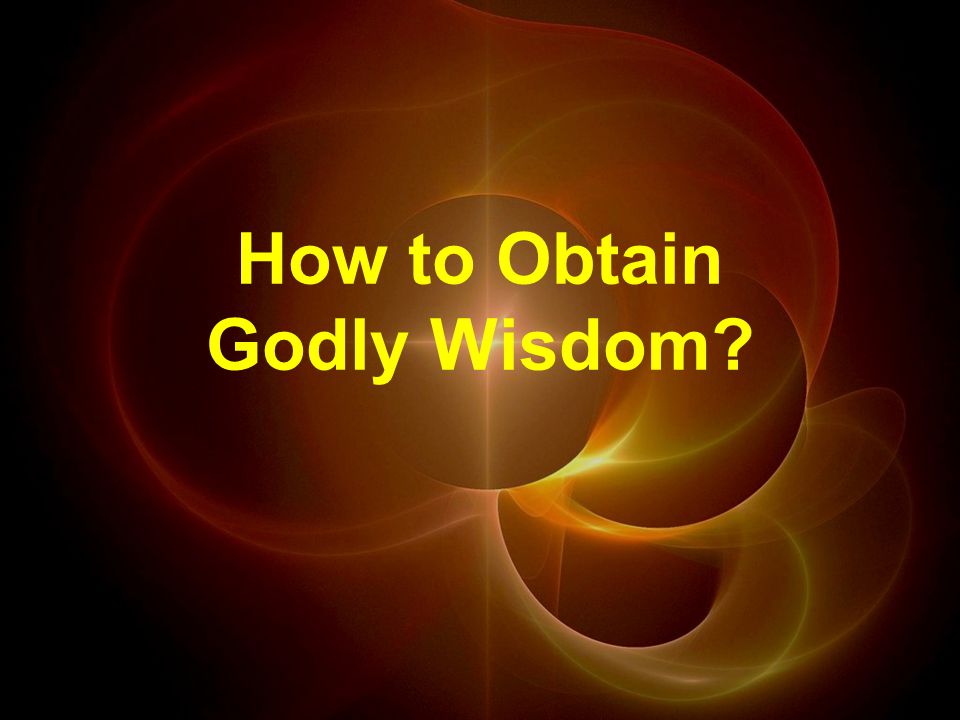 How to Obtain Godly Wisdom