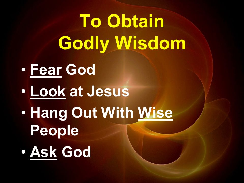 To Obtain Godly Wisdom Fear God Look at Jesus