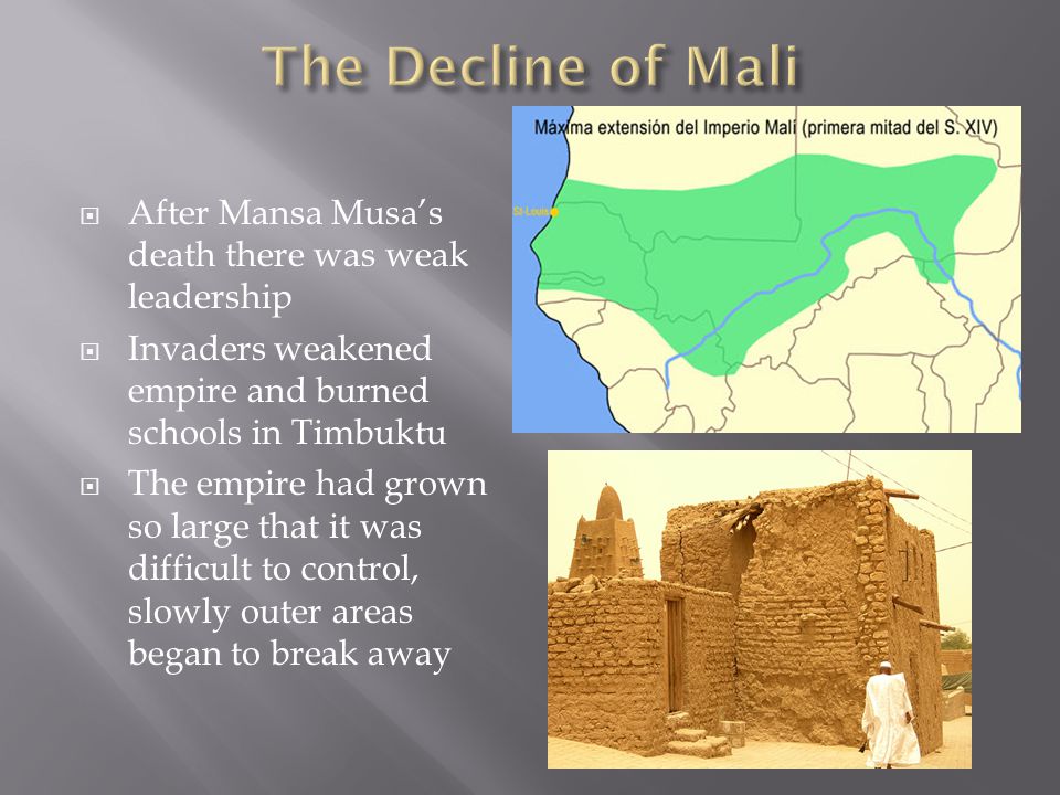 The Decline of Mali After Mansa Musa’s death there was weak leadership