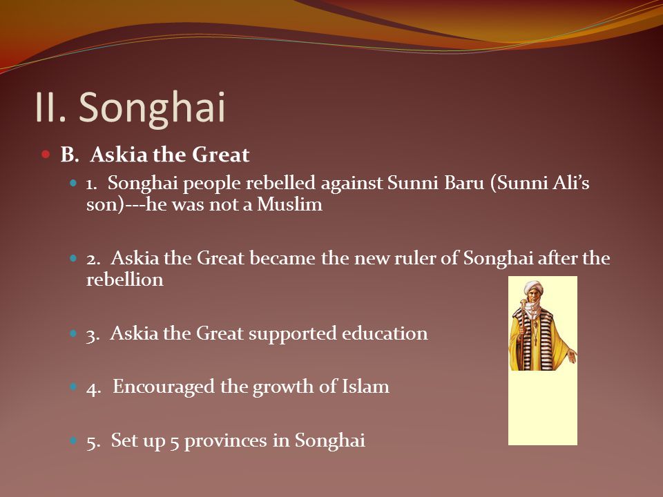 II. Songhai B. Askia the Great