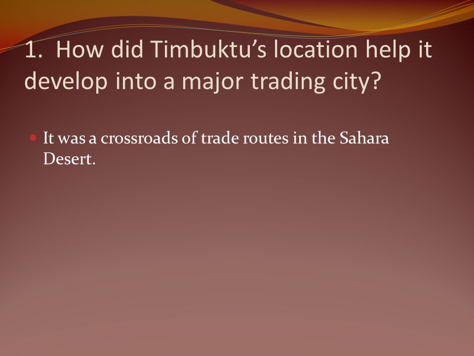 1. How did Timbuktu’s location help it develop into a major trading city