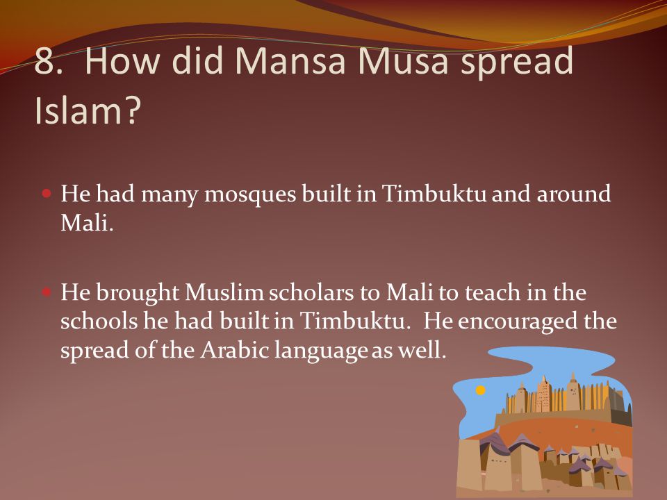 8. How did Mansa Musa spread Islam