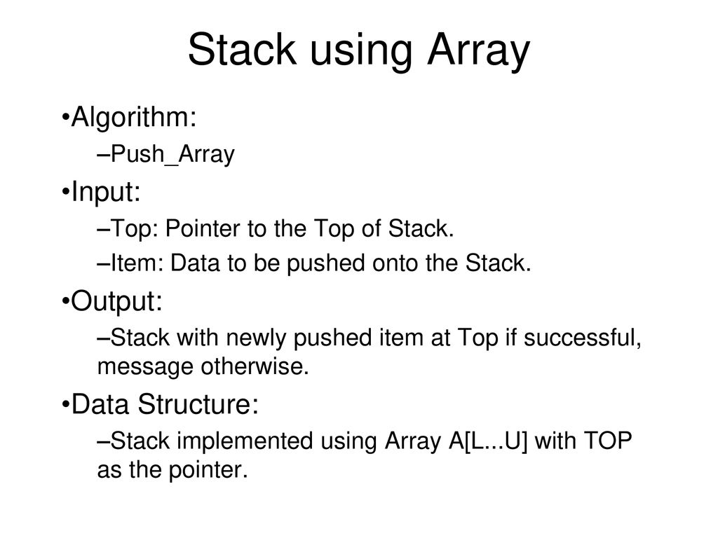 Stack using Array Algorithm: Input: Output: Data Structure: Push_Array