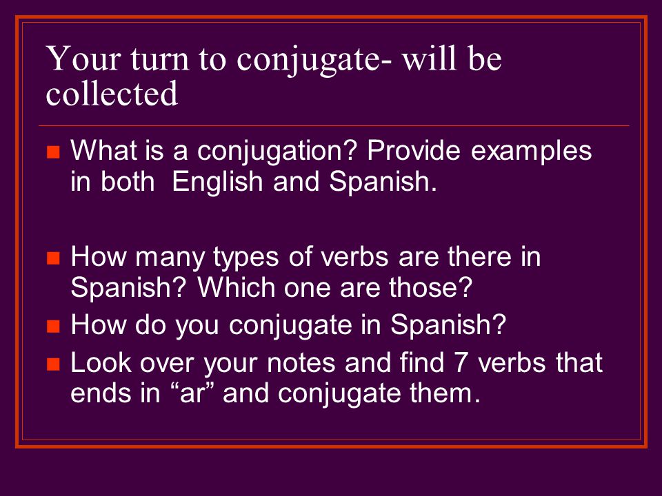Your turn to conjugate- will be collected