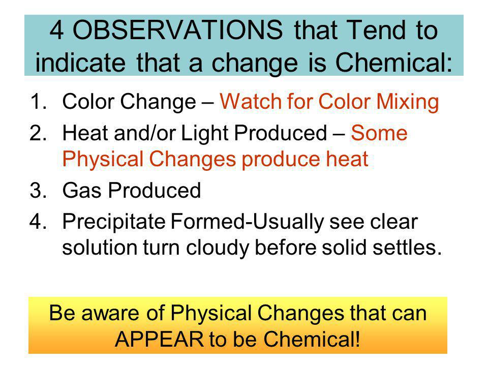 4 OBSERVATIONS that Tend to indicate that a change is Chemical: