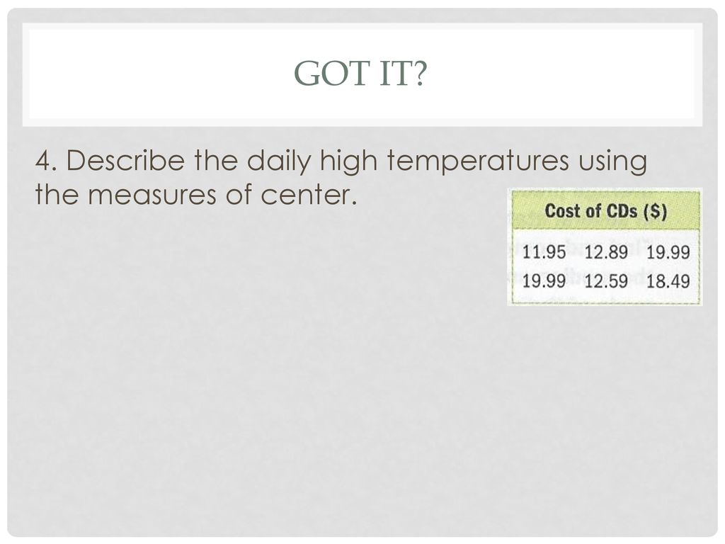 Got It 4. Describe the daily high temperatures using the measures of center.