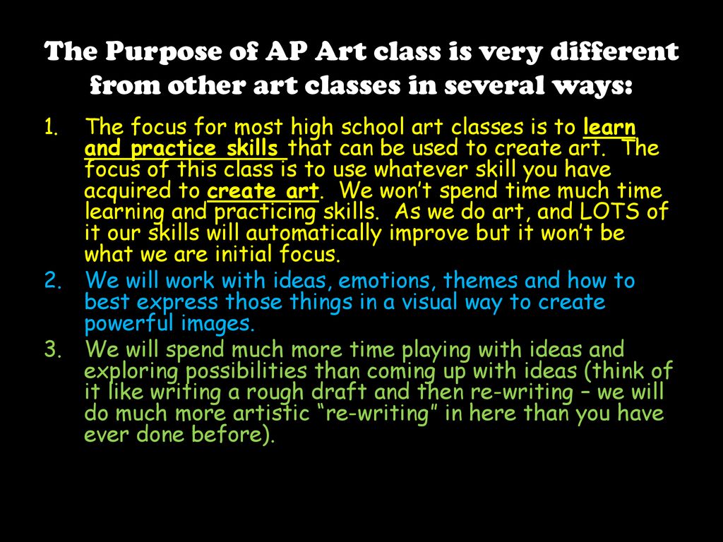 The Purpose of AP Art class is very different from other art classes in several ways: