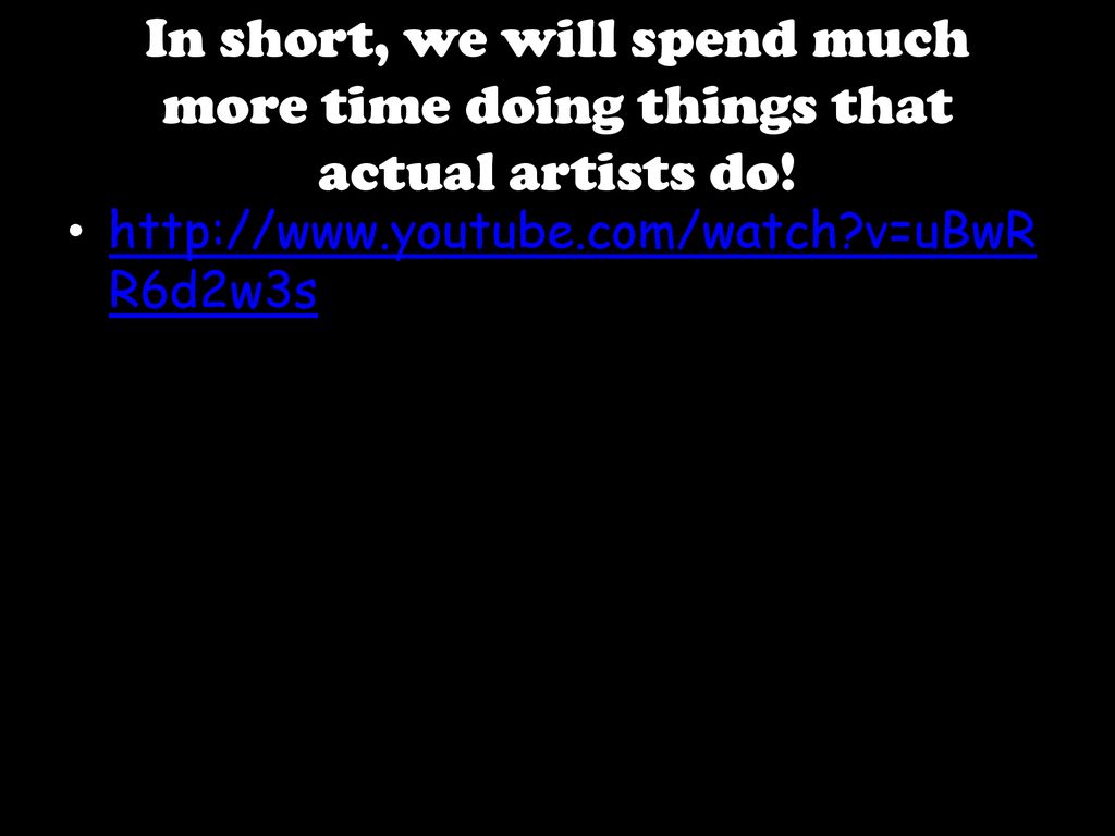 In short, we will spend much more time doing things that actual artists do!