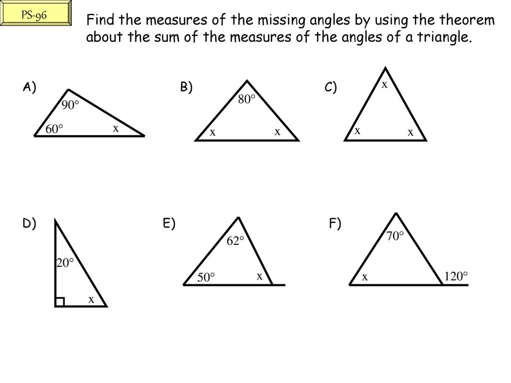 PS-96 Find the measures of the missing angles by using the theorem about the sum of the measures of the angles of a triangle.