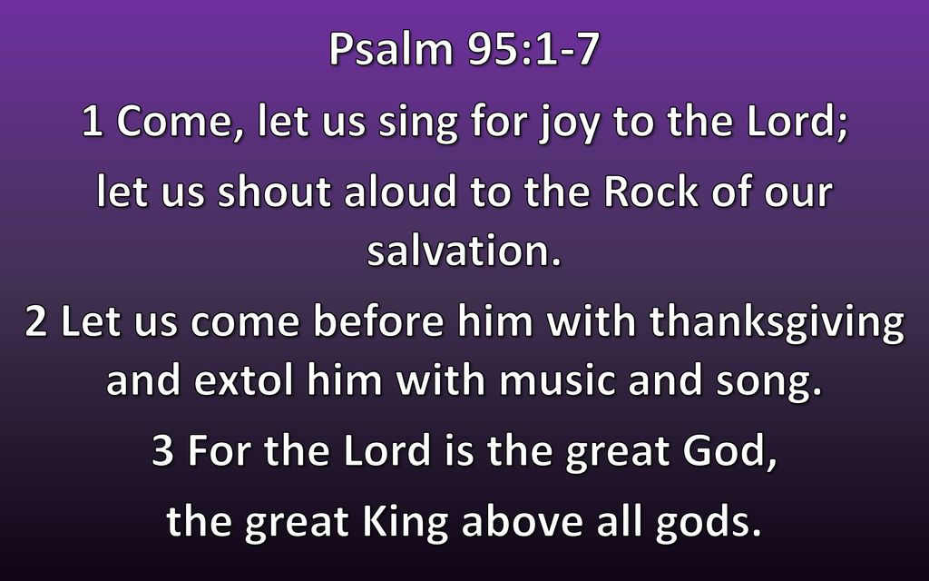 Psalm 951 7 1 Come Let Us Sing For Joy To The Lord Ppt