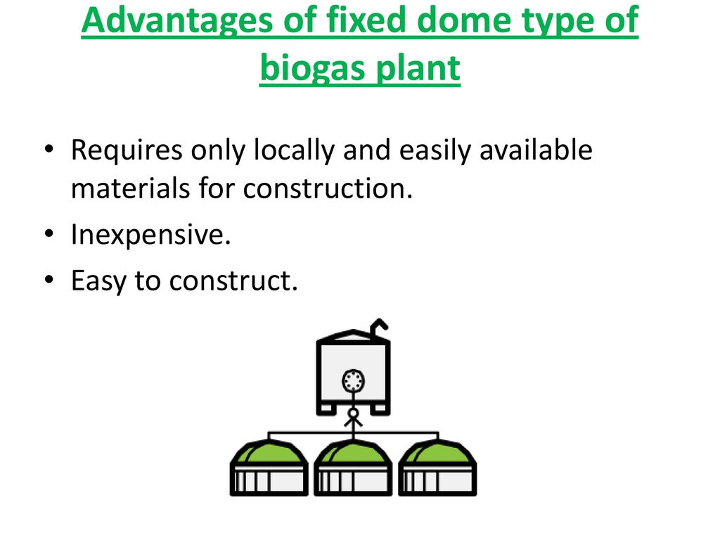 Advantages of fixed dome type of biogas plant