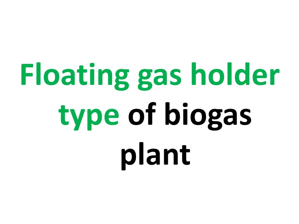 Floating gas holder type of biogas plant