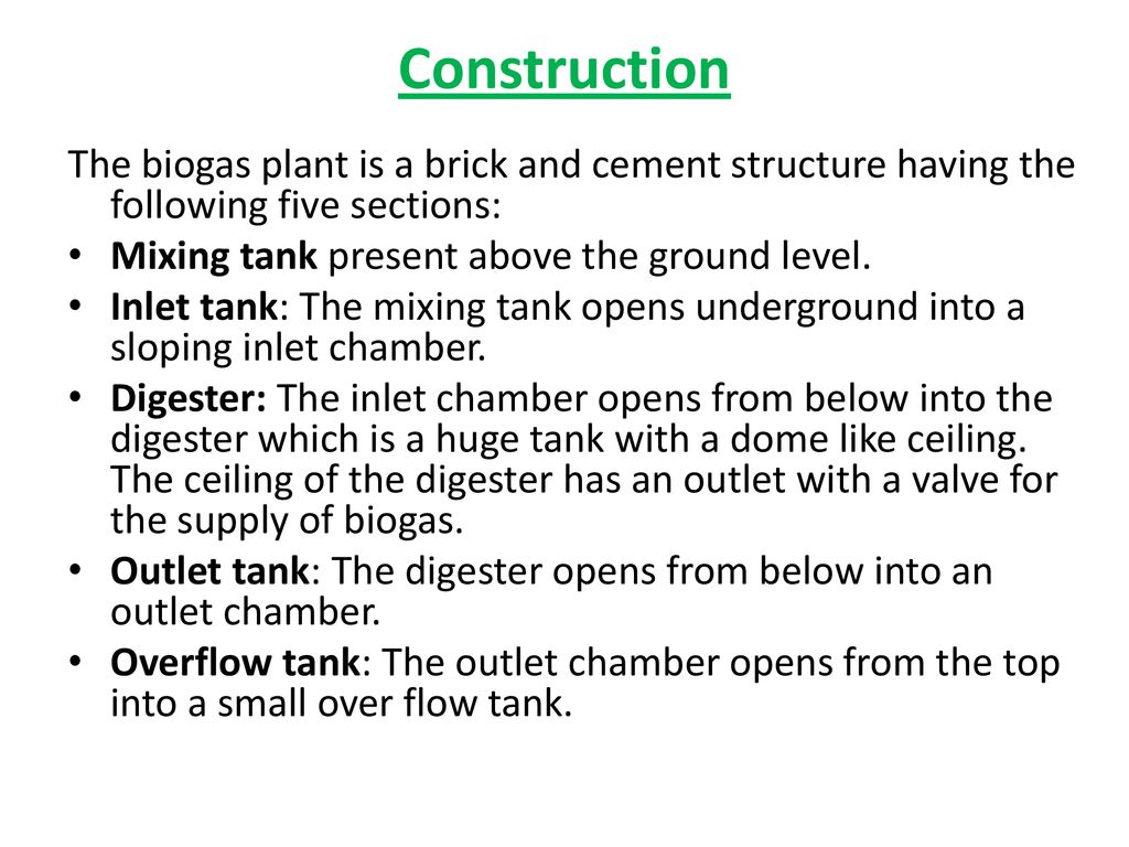 Construction The biogas plant is a brick and cement structure having the following five sections: Mixing tank present above the ground level.