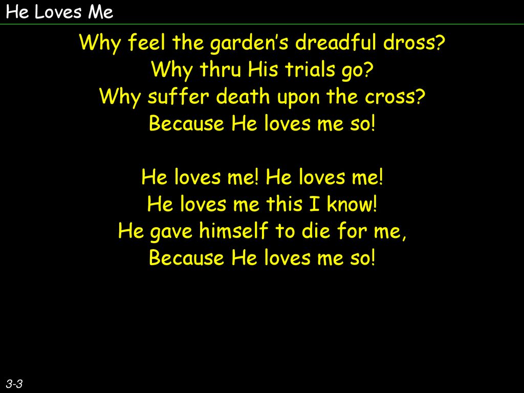 Why feel the garden’s dreadful dross Why thru His trials go