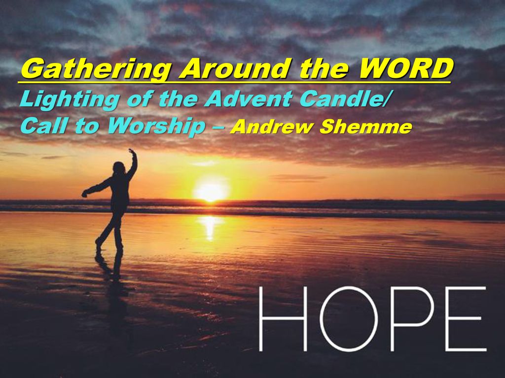 Gathering Around the WORD Lighting of the Advent Candle/ Call to