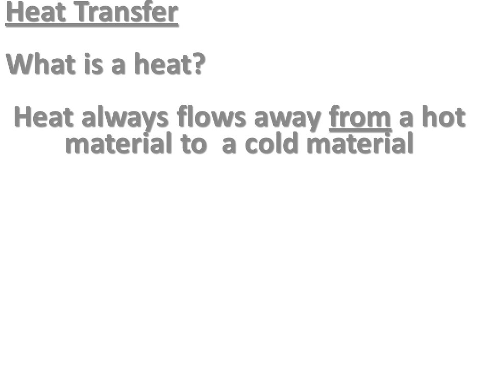 Heat always flows away from a hot material to a cold material