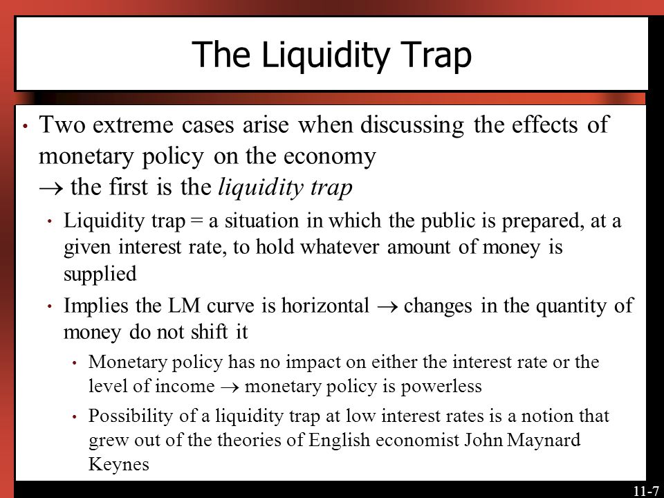 The Liquidity Trap Two extreme cases arise when discussing the effects of monetary policy on the economy  the first is the liquidity trap.