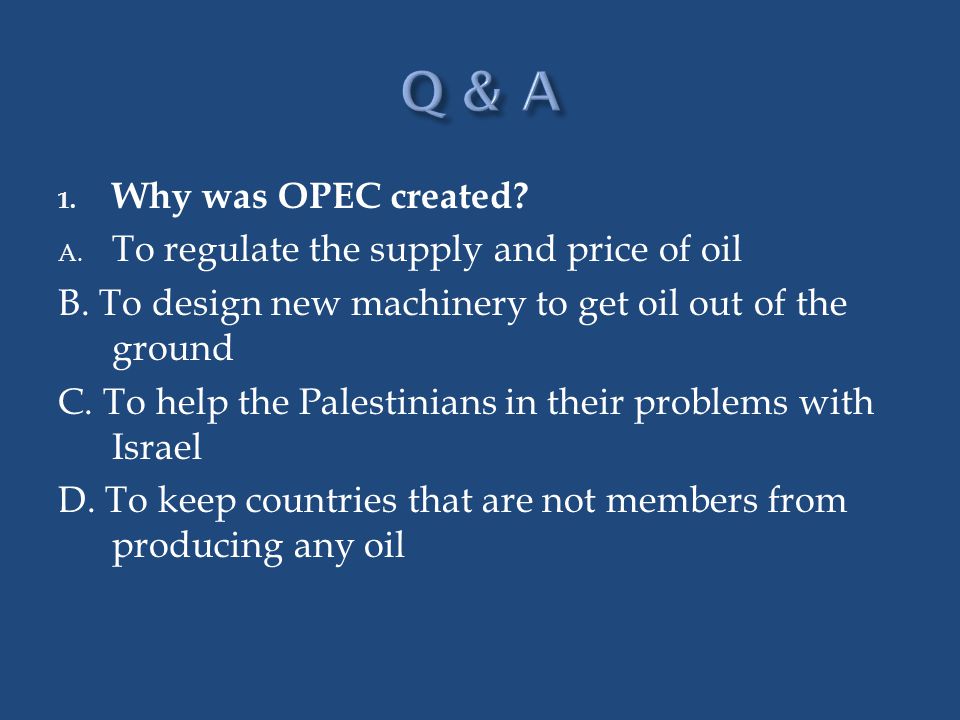 Q & A Why was OPEC created To regulate the supply and price of oil