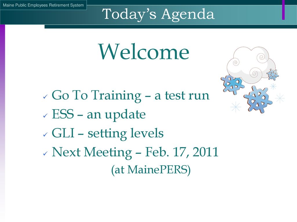 Welcome Today’s Agenda Go To Training – a test run ESS – an update