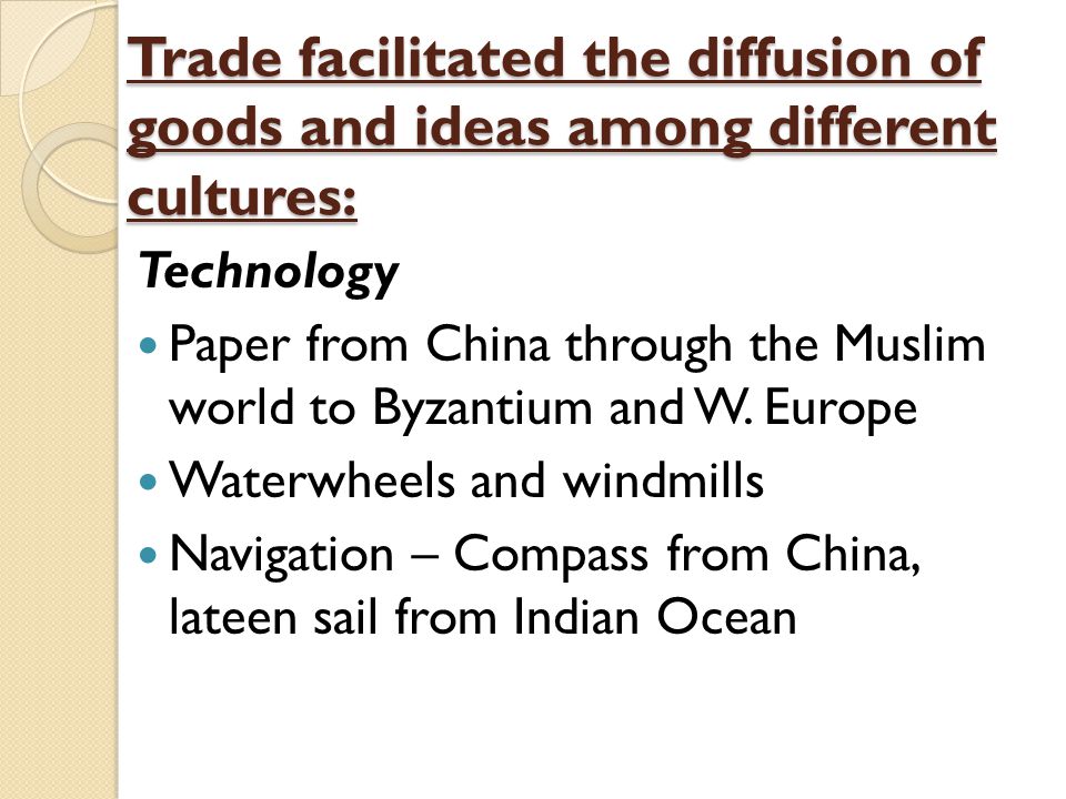 Trade facilitated the diffusion of goods and ideas among different cultures: