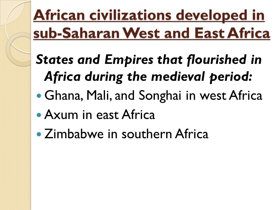 African civilizations developed in sub-Saharan West and East Africa