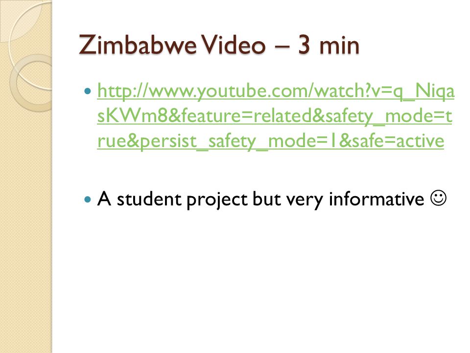 Zimbabwe Video – 3 min   v=q_Niqa sKWm8&feature=related&safety_mode=t rue&persist_safety_mode=1&safe=active.