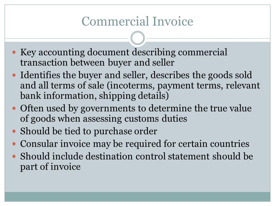 Commercial Invoice Key accounting document describing commercial transaction between buyer and seller.